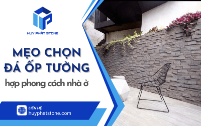 Khám phá mẹo chọn đá ốp tường phù hợp với phong cách nhà bạn