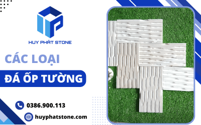 Top 10 loại đá ốp tường được sử dụng phổ biến nhất